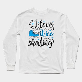 I love it ice skating blue Long Sleeve T-Shirt